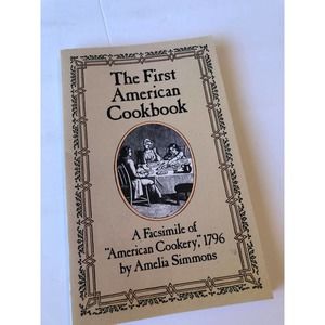 The First American Cookbook A Facsimile of American Cookery, 1796 Cookbook